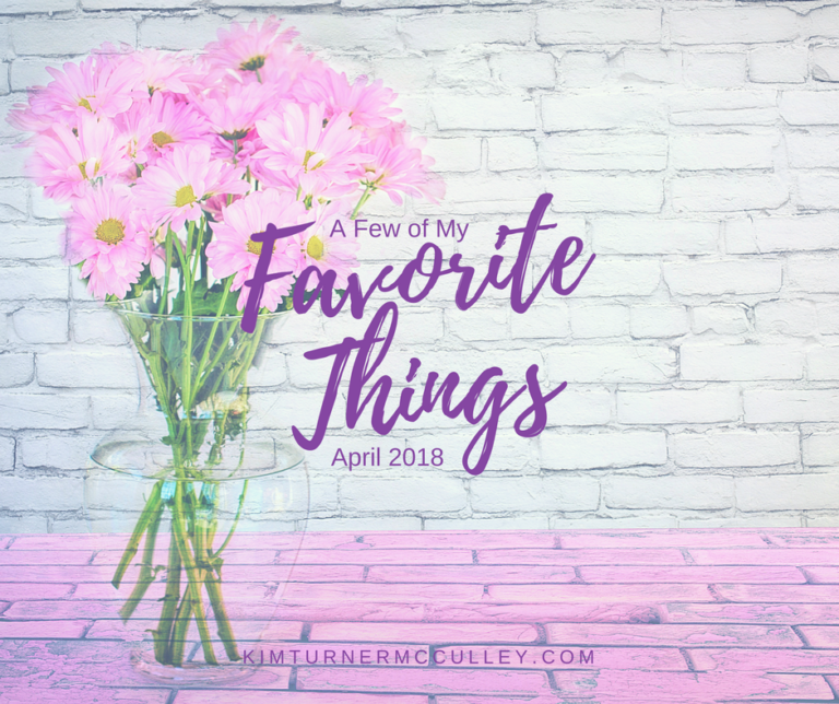 Favorite Things April KimTurnerMcCulley.com