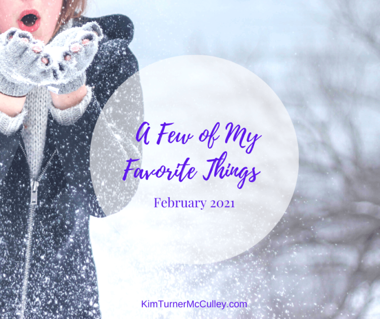 Favorite Things February 2021 KimTurnerMcCulley.com #encouragement